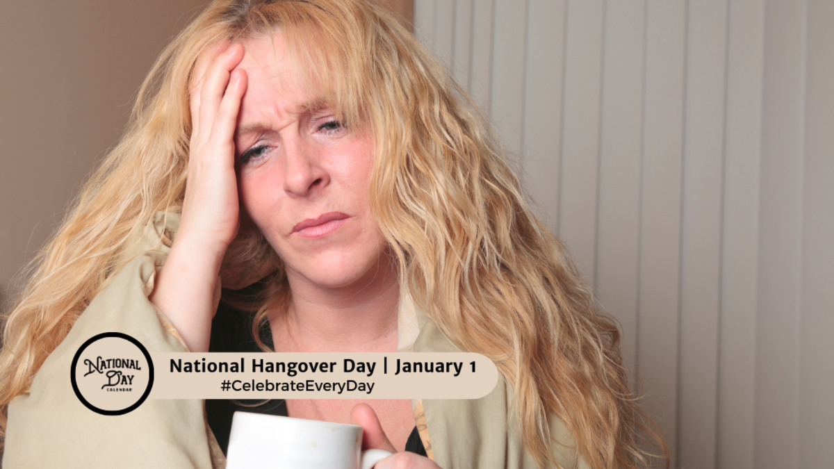 JANUARY 1, 2025 NEW YEAR'S DAY NATIONAL HANGOVER DAY NATIONAL