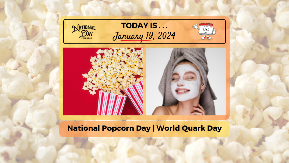 JANUARY 19, 2024 NATIONAL POPCORN DAY NATIONAL QUARK DAY National