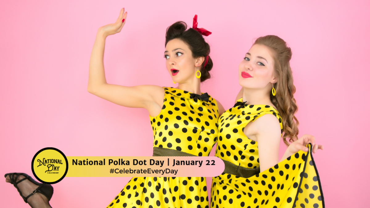 NATIONAL POLKA DOT DAY January 22 National Day Calendar
