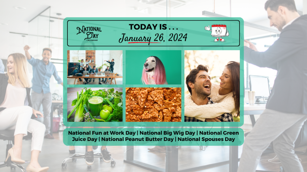 JANUARY 26, 2025 NATIONAL SPOUSES DAY NATIONAL GREEN JUICE DAY