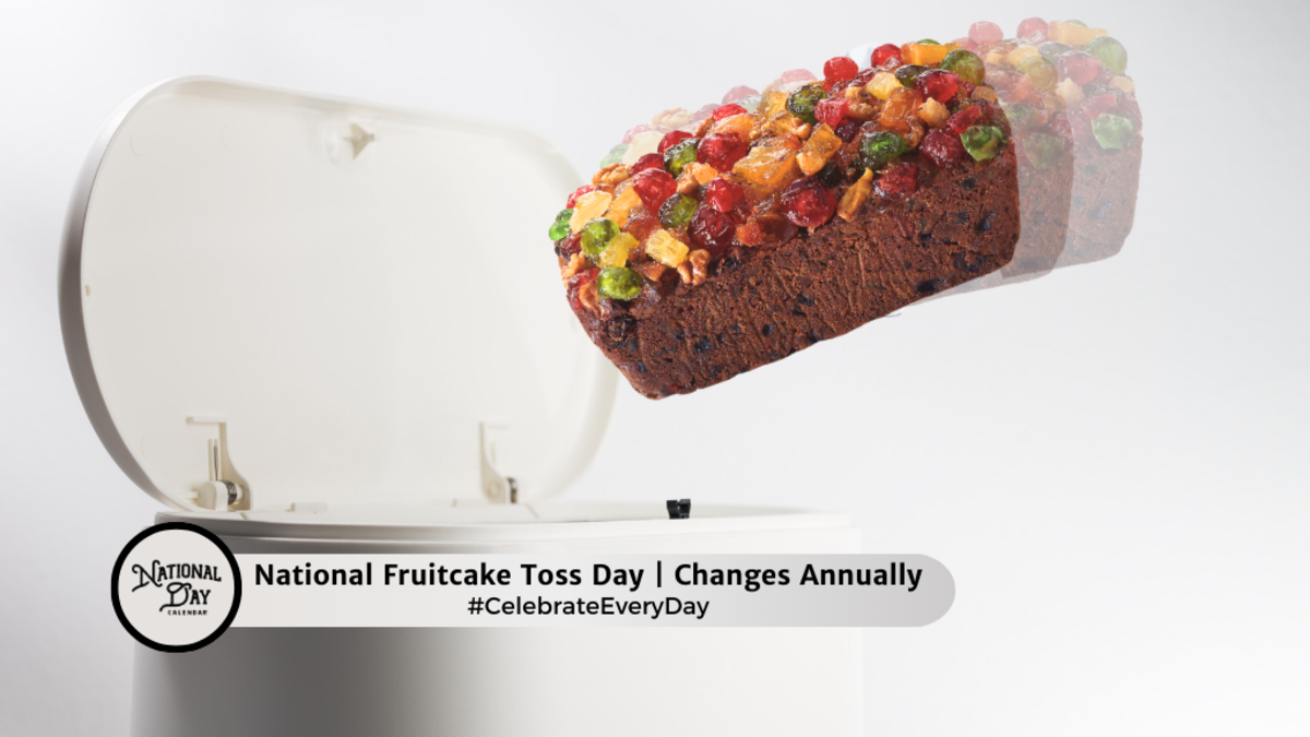 NATIONAL FRUITCAKE TOSS DAY (Changes Annually) January 27, 2024