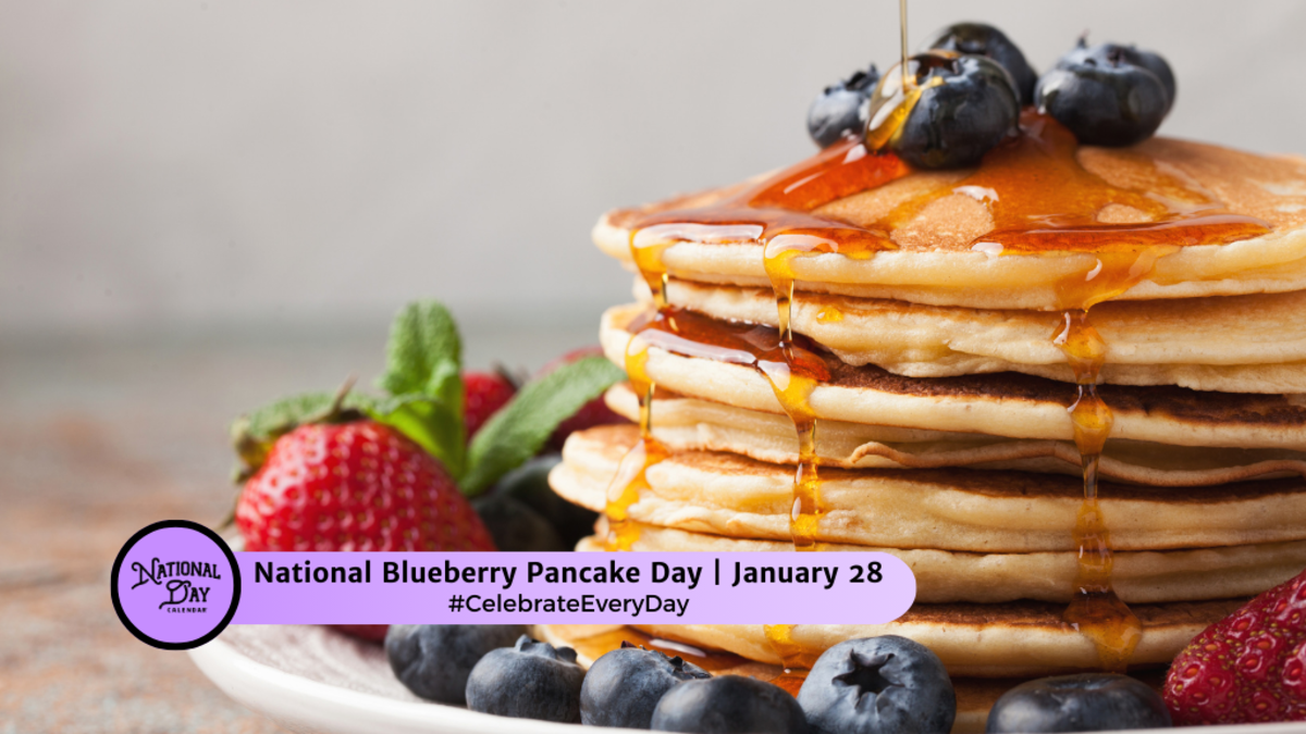 JANUARY 28, 2025 NATIONAL BLUEBERRY PANCAKE DAY NATIONAL GIFT OF