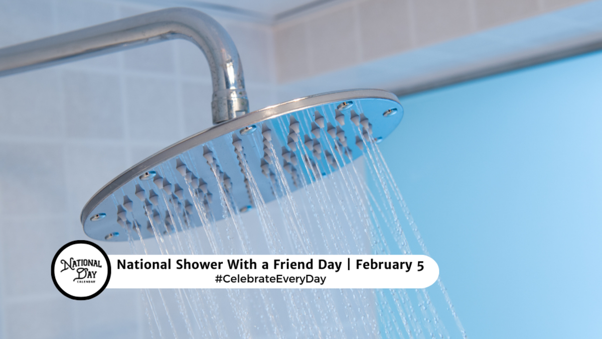 FEBRUARY 5, 2024 NATIONAL SHOWER WITH A FRIEND DAY NATIONAL