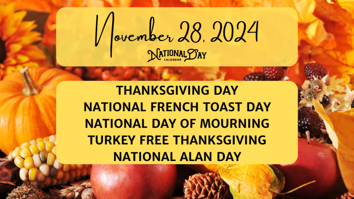NOVEMBER 28, 2024 THANKSGIVING DAY NATIONAL FRENCH TOAST DAY NATIONAL DAY OF MOURNING