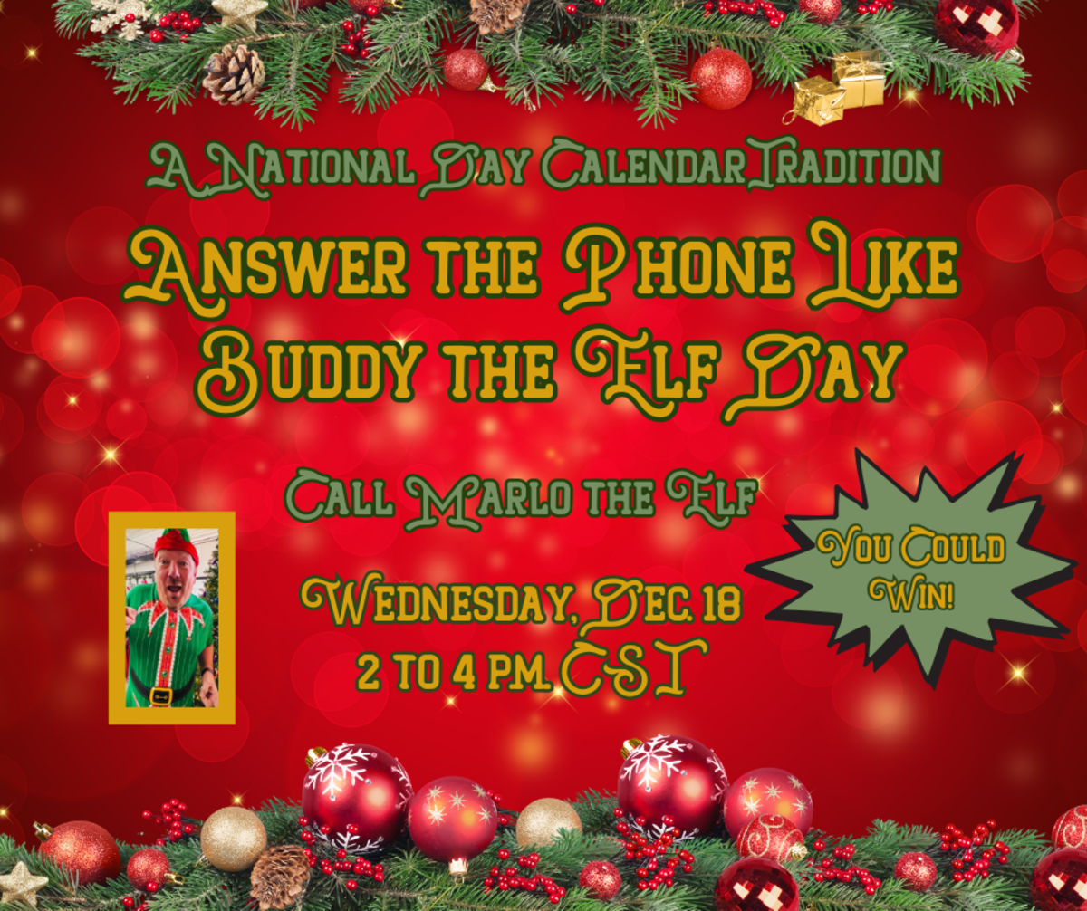 DECEMBER 18, 2024 ANSWER THE TELEPHONE LIKE BUDDY THE ELF DAY NATIONAL TWIN DAY NATIONAL