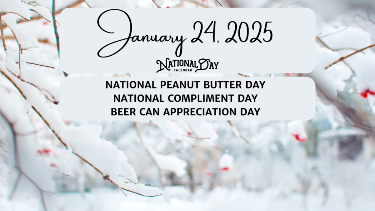 JANUARY 24, 2025 NATIONAL PEANUT BUTTER DAY NATIONAL COMPLIMENT DAY BEER CAN APPRECIATION