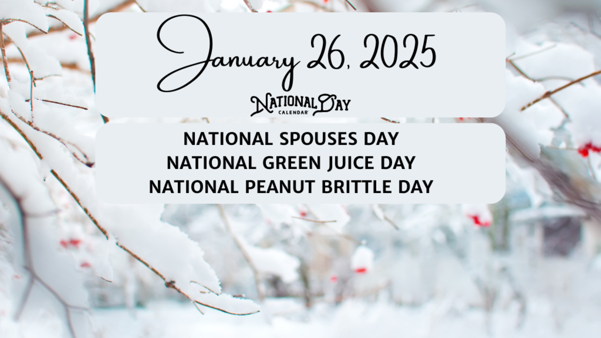 JANUARY 26, 2025 NATIONAL SPOUSES DAY NATIONAL GREEN JUICE DAY