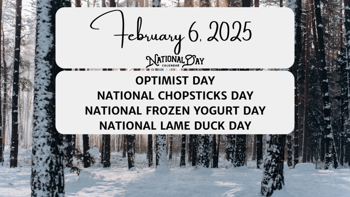 FEBRUARY 6, 2025 OPTIMIST DAY NATIONAL CHOPSTICKS DAY NATIONAL