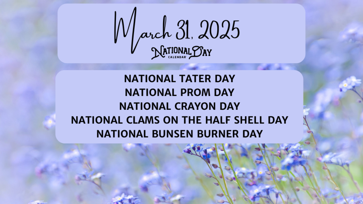 MARCH 31, 2025 NATIONAL TATER DAY NATIONAL PROM DAY NATIONAL